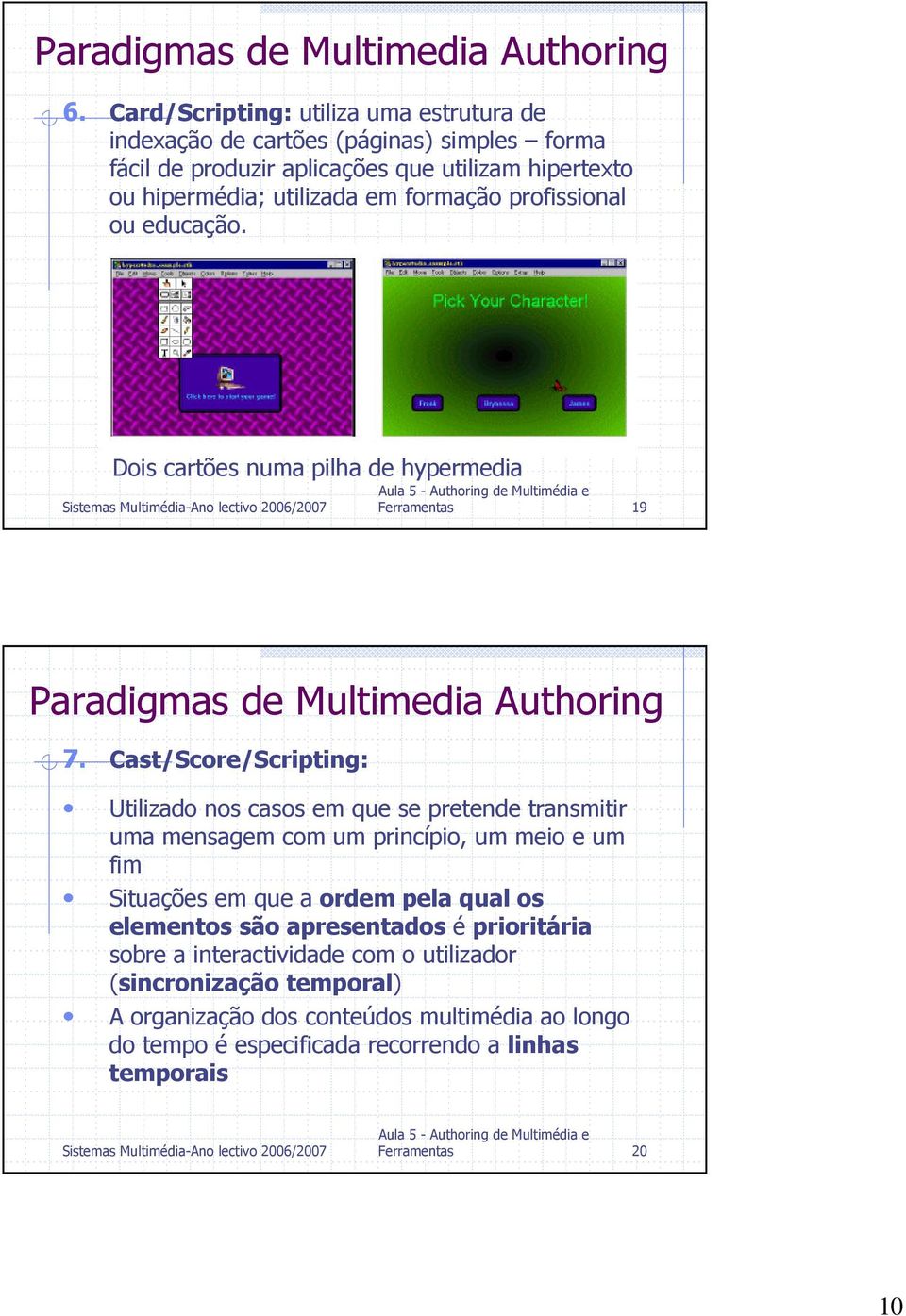 profissional ou educação. Dois cartões numa pilha de hypermedia Ferramentas 19 Paradigmas de Multimedia Authoring 7.