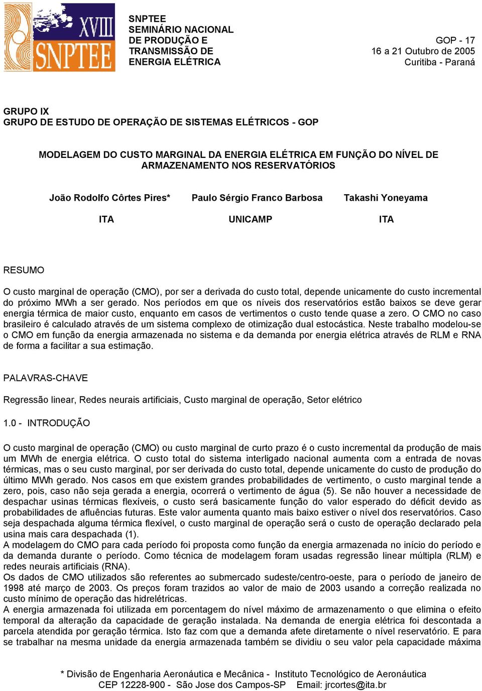 marginal de operação (CMO), por ser a derivada do custo total, depende unicamente do custo incremental do próximo MWh a ser gerado.