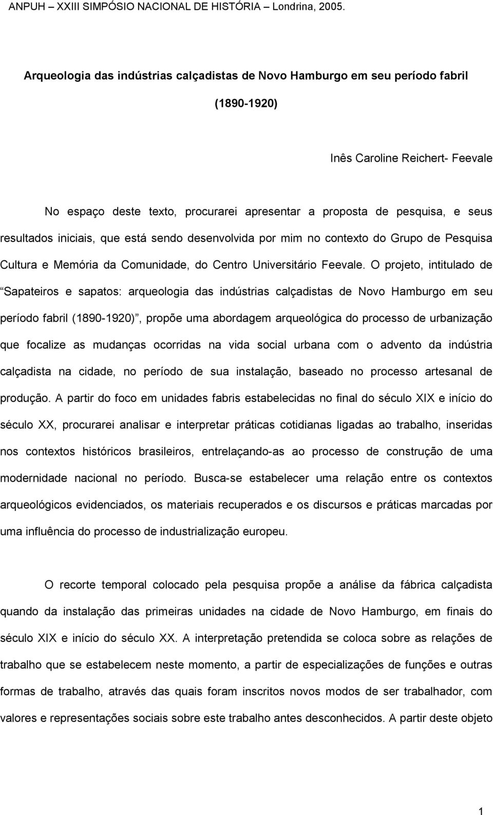 O projeto, intitulado de Sapateiros e sapatos: arqueologia das indústrias calçadistas de Novo Hamburgo em seu período fabril (1890-1920), propõe uma abordagem arqueológica do processo de urbanização