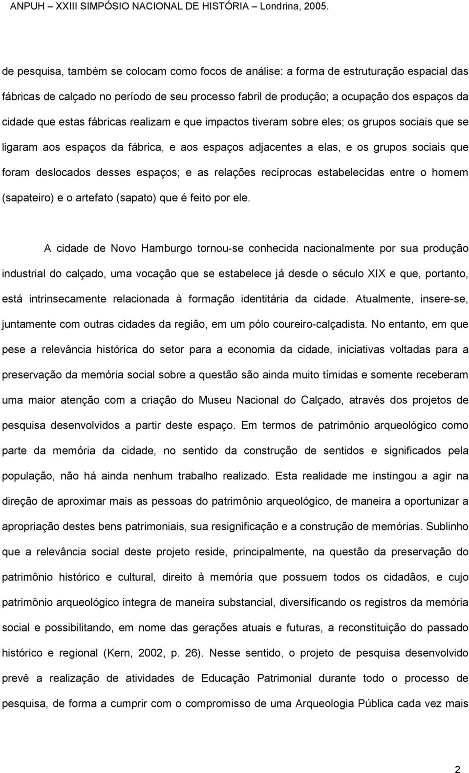 espaços; e as relações recíprocas estabelecidas entre o homem (sapateiro) e o artefato (sapato) que é feito por ele.