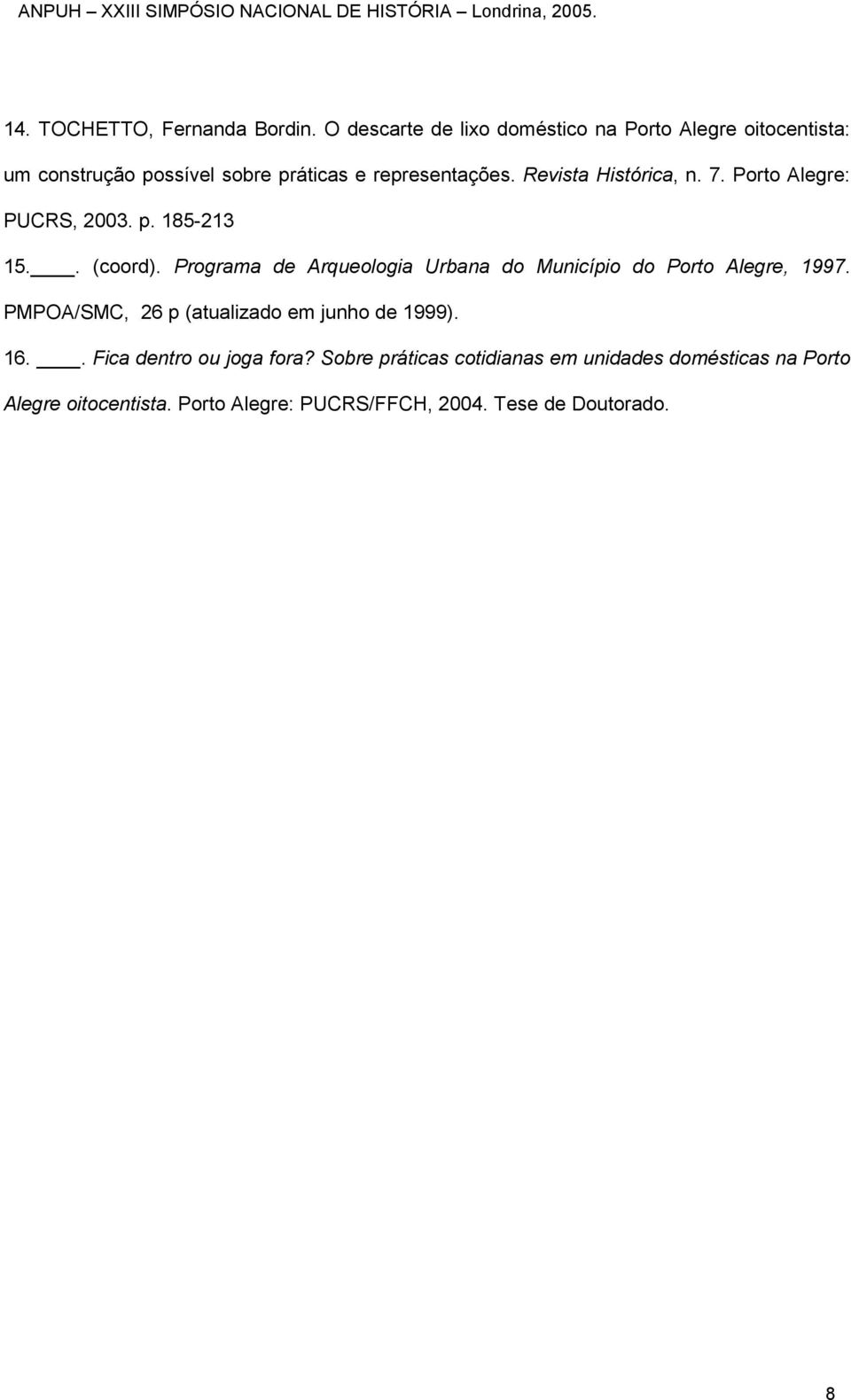 Revista Histórica, n. 7. Porto Alegre: PUCRS, 2003. p. 185-213 15.. (coord).