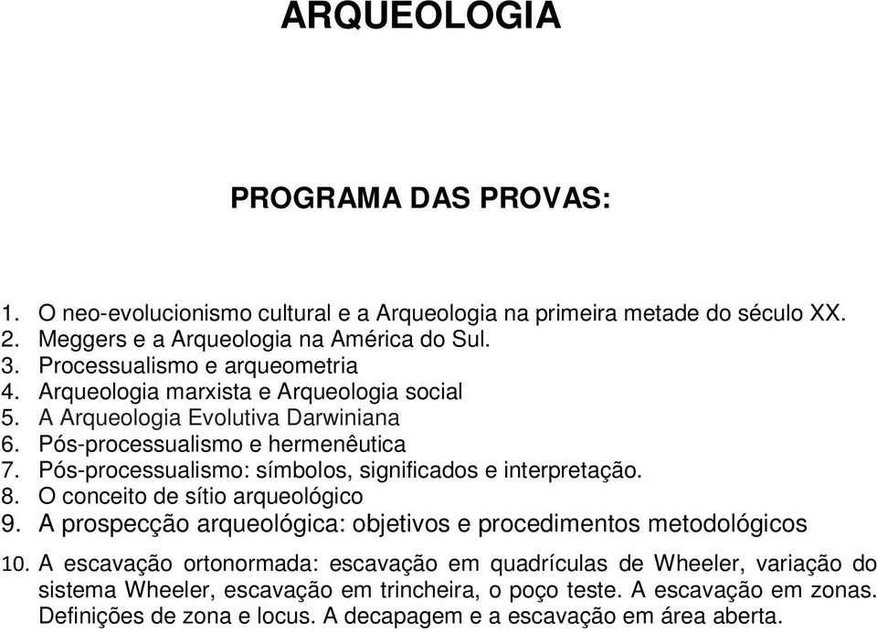 Pós-processualismo: símbolos, significados e interpretação. 8. O conceito de sítio arqueológico 9. A prospecção arqueológica: objetivos e procedimentos metodológicos 10.