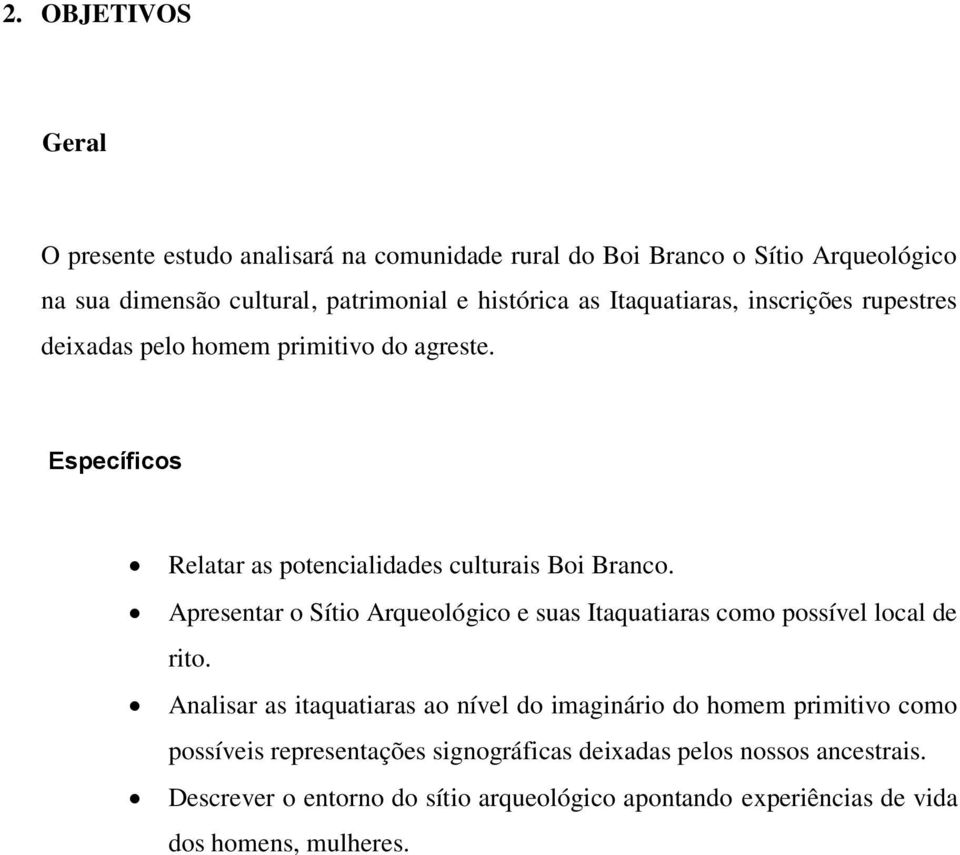 Apresentar o Sítio Arqueológico e suas Itaquatiaras como possível local de rito.