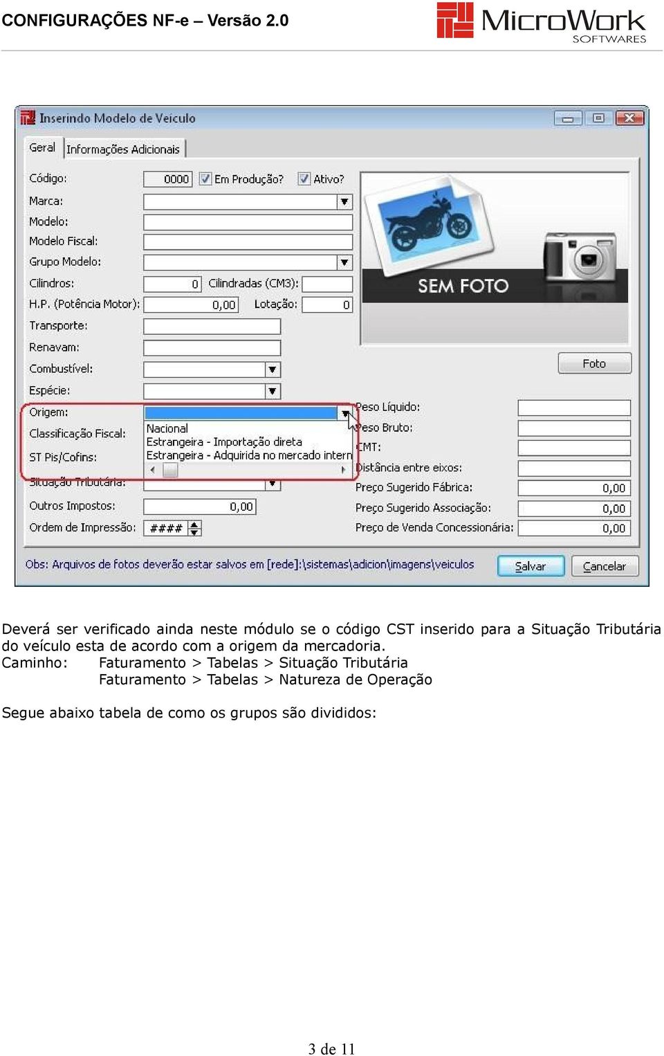 Caminho: Faturamento > Tabelas > Situação Tributária Faturamento > Tabelas >