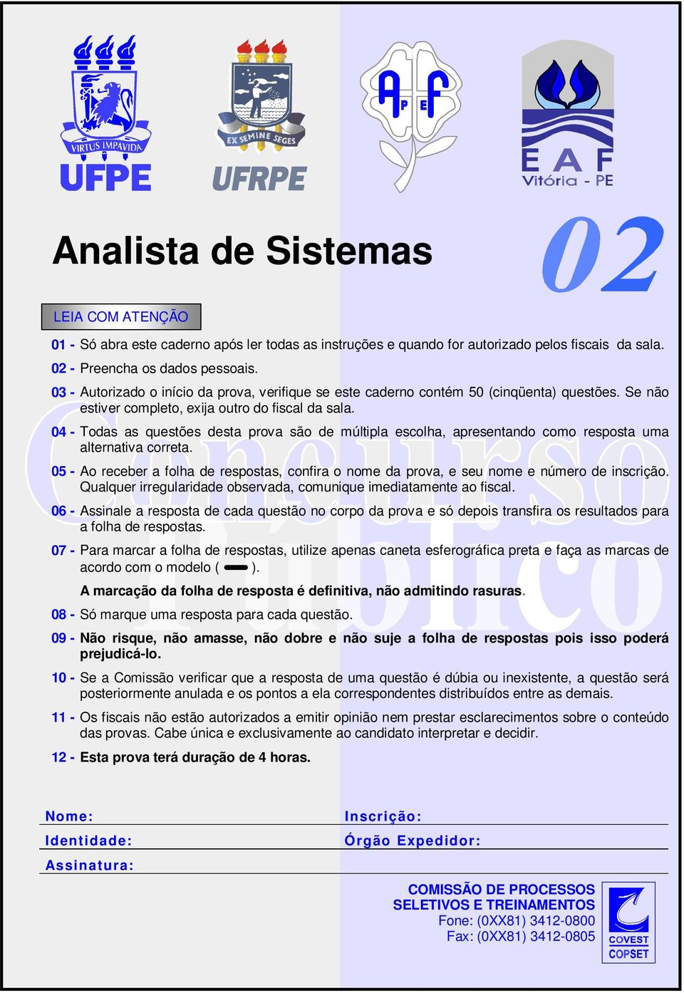 04 - Todas as questões desta prova são de múltipla escolha, apresentando como resposta uma alternativa correta.