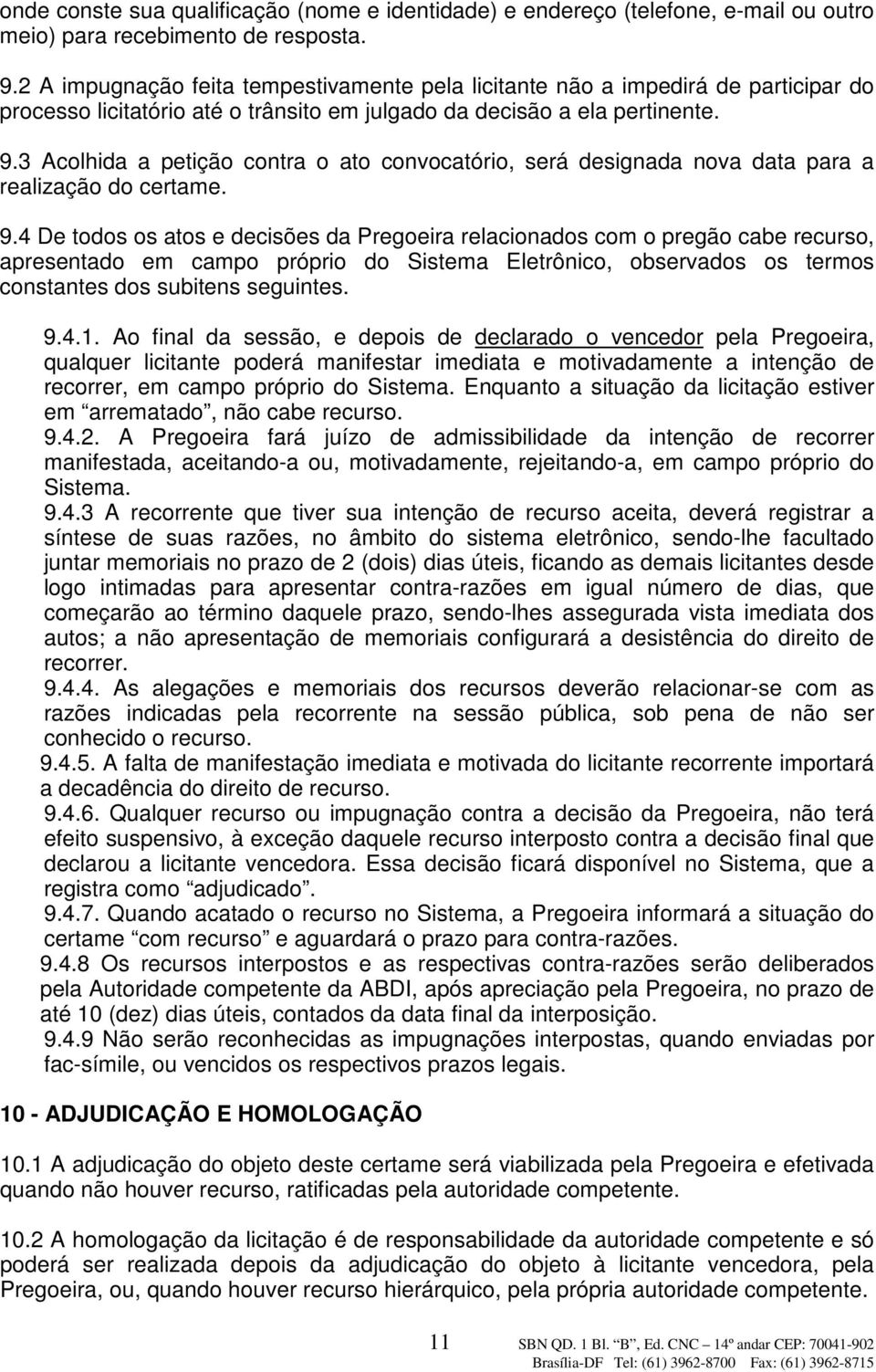 3 Acolhida a petição contra o ato convocatório, será designada nova data para a realização do certame. 9.