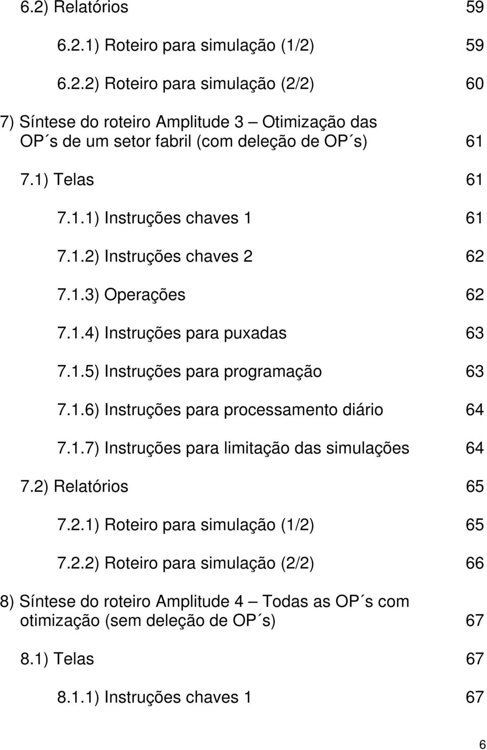 1.7) Instruções para limitação das simulações 64 7.2)