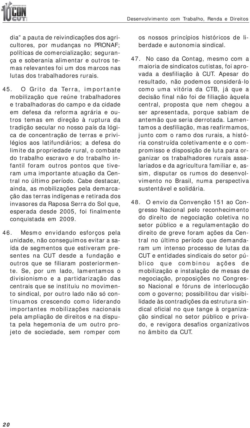 O Grito da Terra, importante mobilização que reúne trabalhadores e trabalhadoras do campo e da cidade em defesa da reforma agrária e outros temas em direção à ruptura da tradição secular no nosso