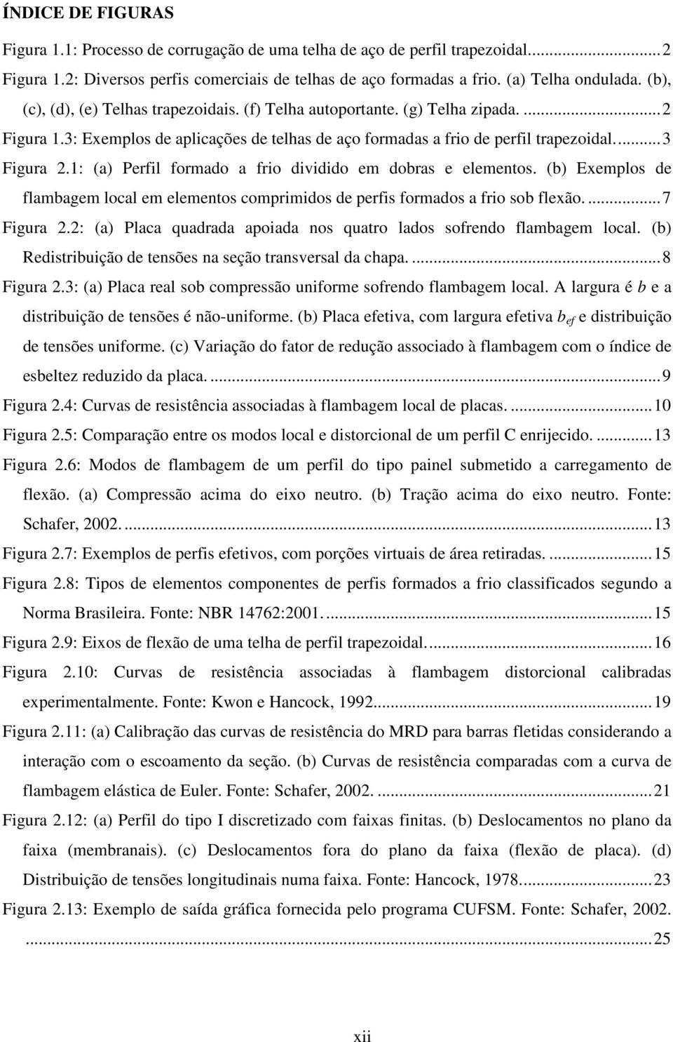 1: (a) Perfil formado a frio dividido em dobras e elementos. (b) Exemplos de flambagem local em elementos comprimidos de perfis formados a frio sob flexão....7 Figura 2.