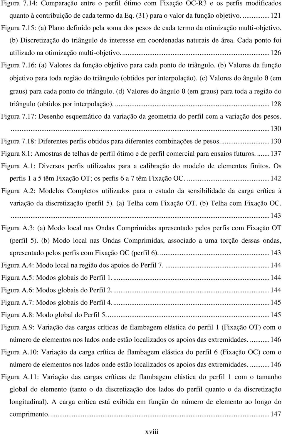 Cada ponto foi utilizado na otimização multi-objetivo...126 Figura 7.16: (a) Valores da função objetivo para cada ponto do triângulo.