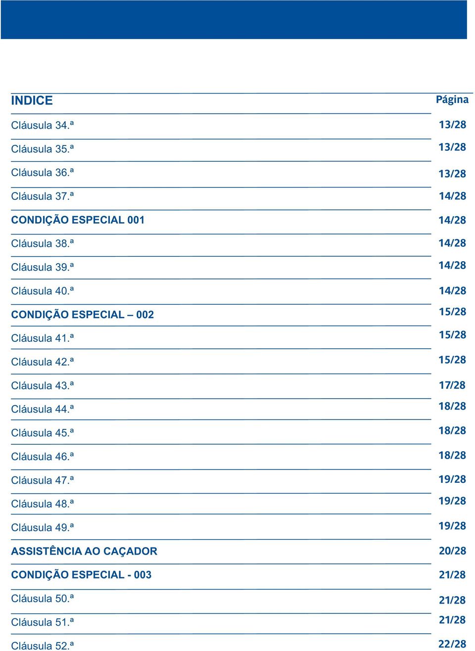 ª Cláusula 48.ª Cláusula 49.ª ASSISTÊNCIA AO CAÇADOR CONDIÇÃO ESPECIAL - 003 Cláusula 50.ª Cláusula 51.ª Cláusula 52.