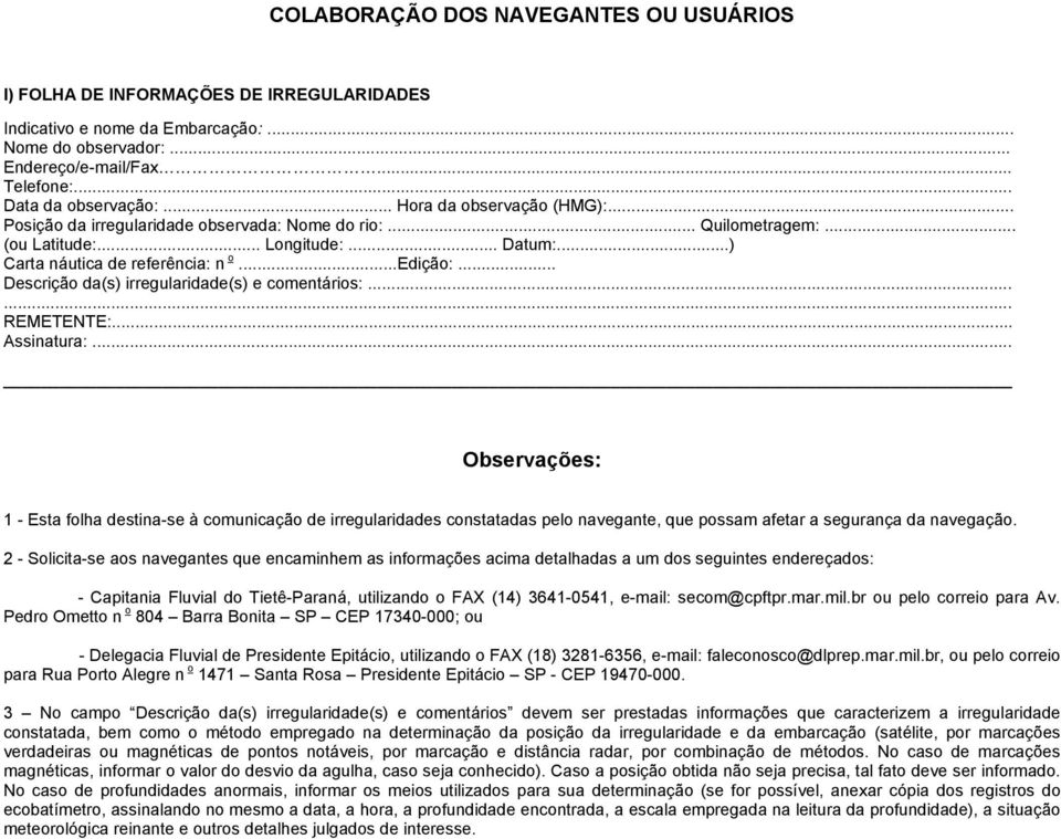 .. Descrição da(s) irregularidade(s) e comentários:...... REMETENTE:... Assinatura:.