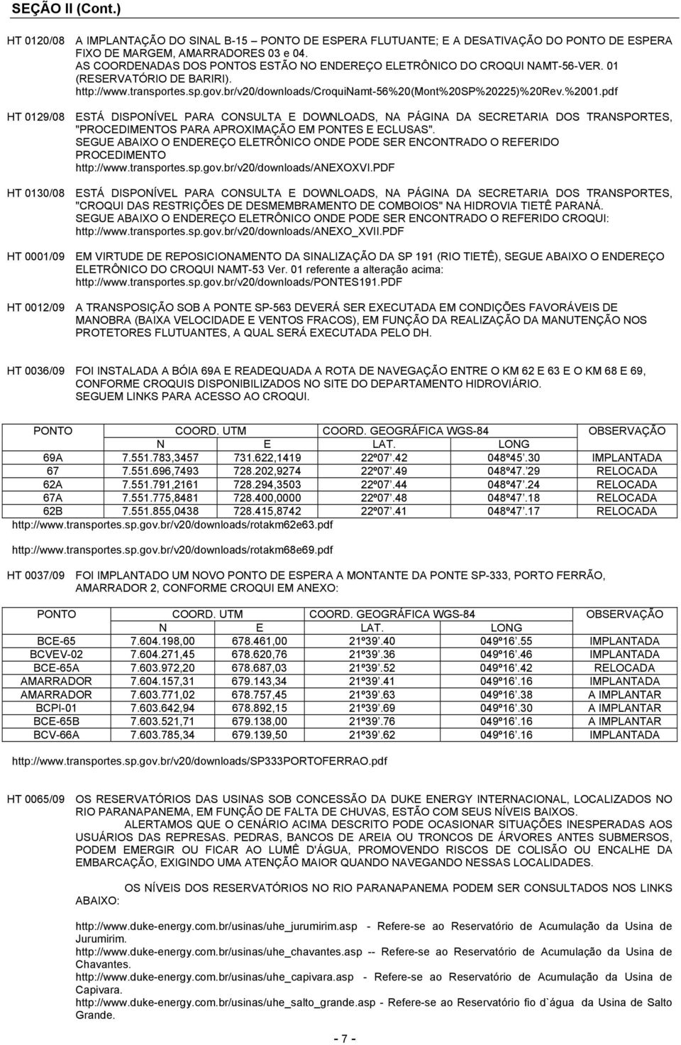 pdf HT 0129/08 ESTÁ DISPONÍVEL PARA CONSULTA E DOWNLOADS, NA PÁGINA DA SECRETARIA DOS TRANSPORTES, "PROCEDIMENTOS PARA APROXIMAÇÃO EM PONTES E ECLUSAS".