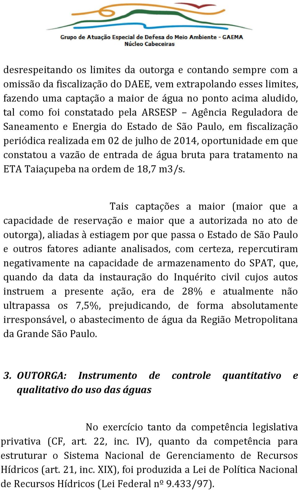 de água bruta para tratamento na ETA Taiaçupeba na ordem de 18,7 m3/s.