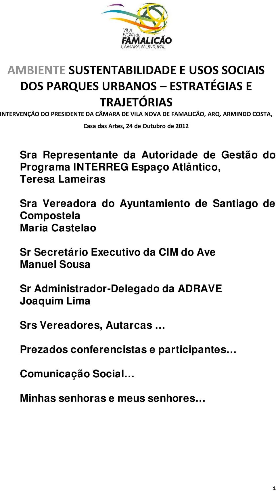 ARMINDO COSTA, Casa das Artes, 24 de Outubro de 2012 Sra Representante da Autoridade de Gestão do Programa INTERREG Espaço Atlântico, Teresa