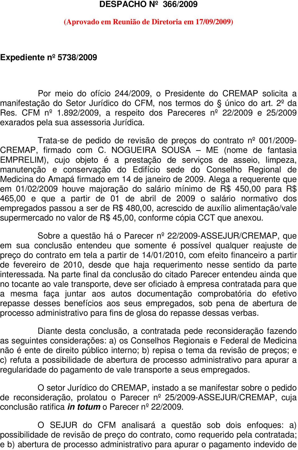 Trata-se de pedido de revisão de preços do contrato nº 001/2009- CREMAP, firmado com C.