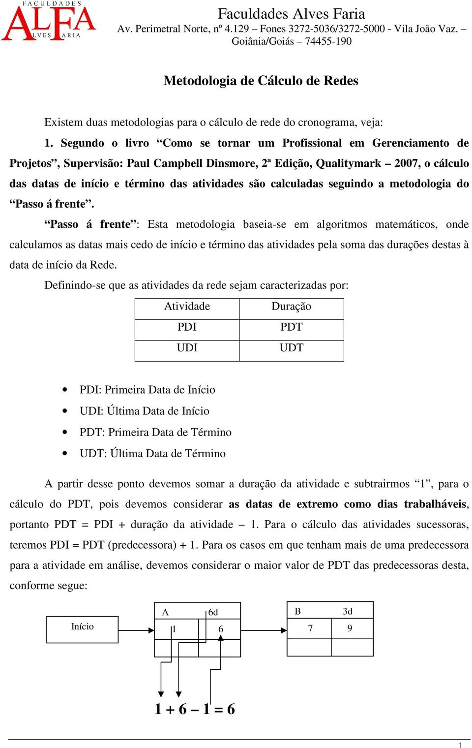 calculadas seguindo a metodologia do Passo á frente.