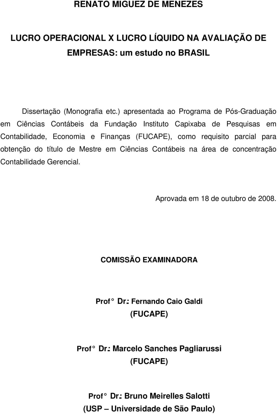 como requisito parcial para obtenção do título de Mestre em Ciências Contábeis na área de concentração Contabilidade Gerencial.