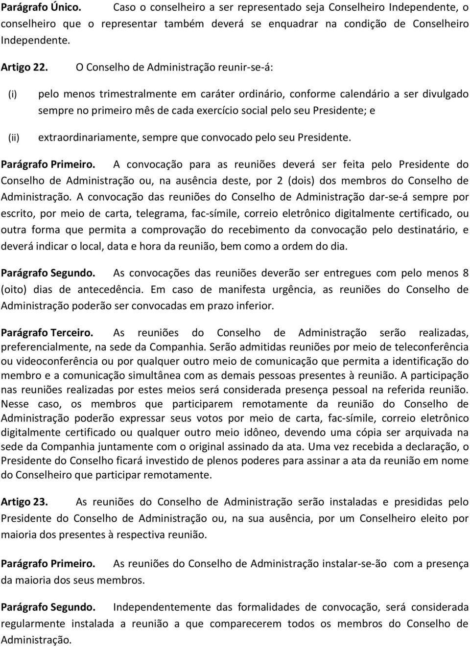 Presidente; e extraordinariamente, sempre que convocado pelo seu Presidente. Parágrafo Primeiro.