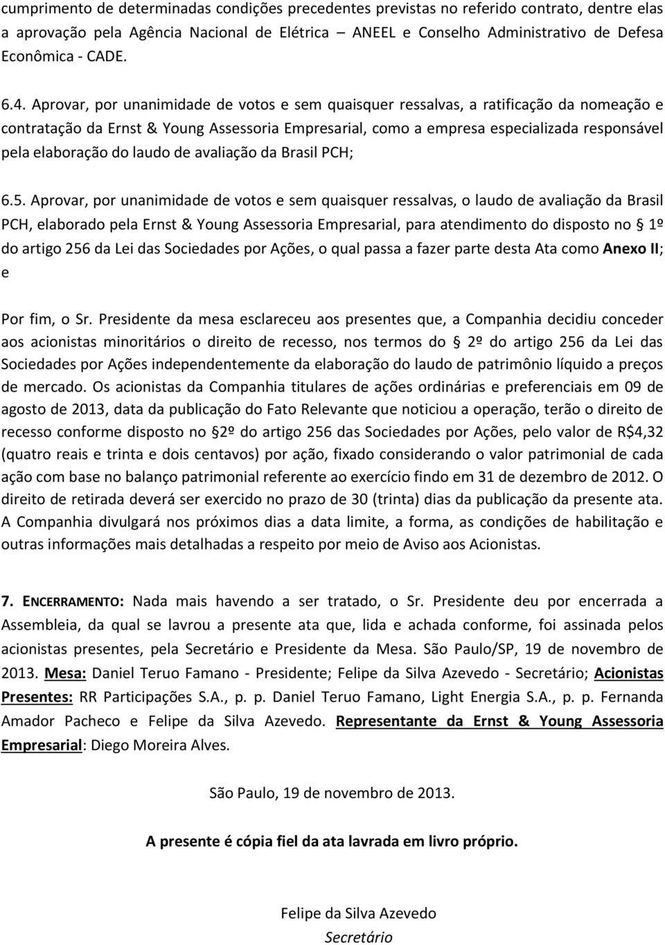 elaboração do laudo de avaliação da Brasil PCH; 6.5.