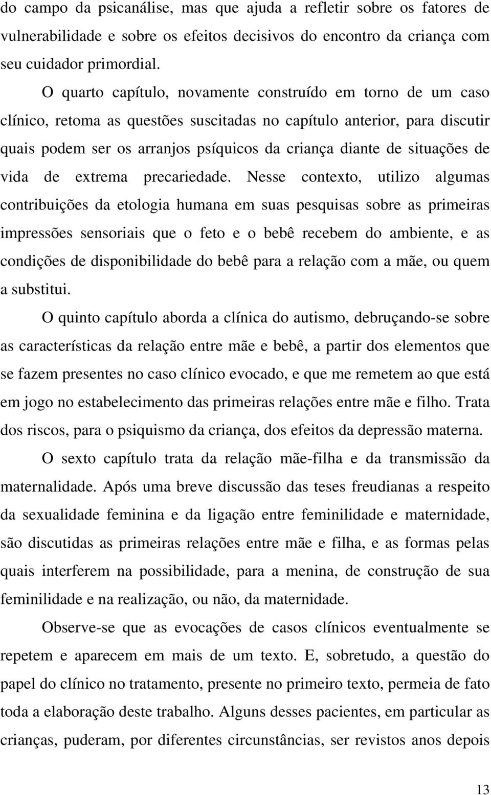 situações de vida de extrema precariedade.