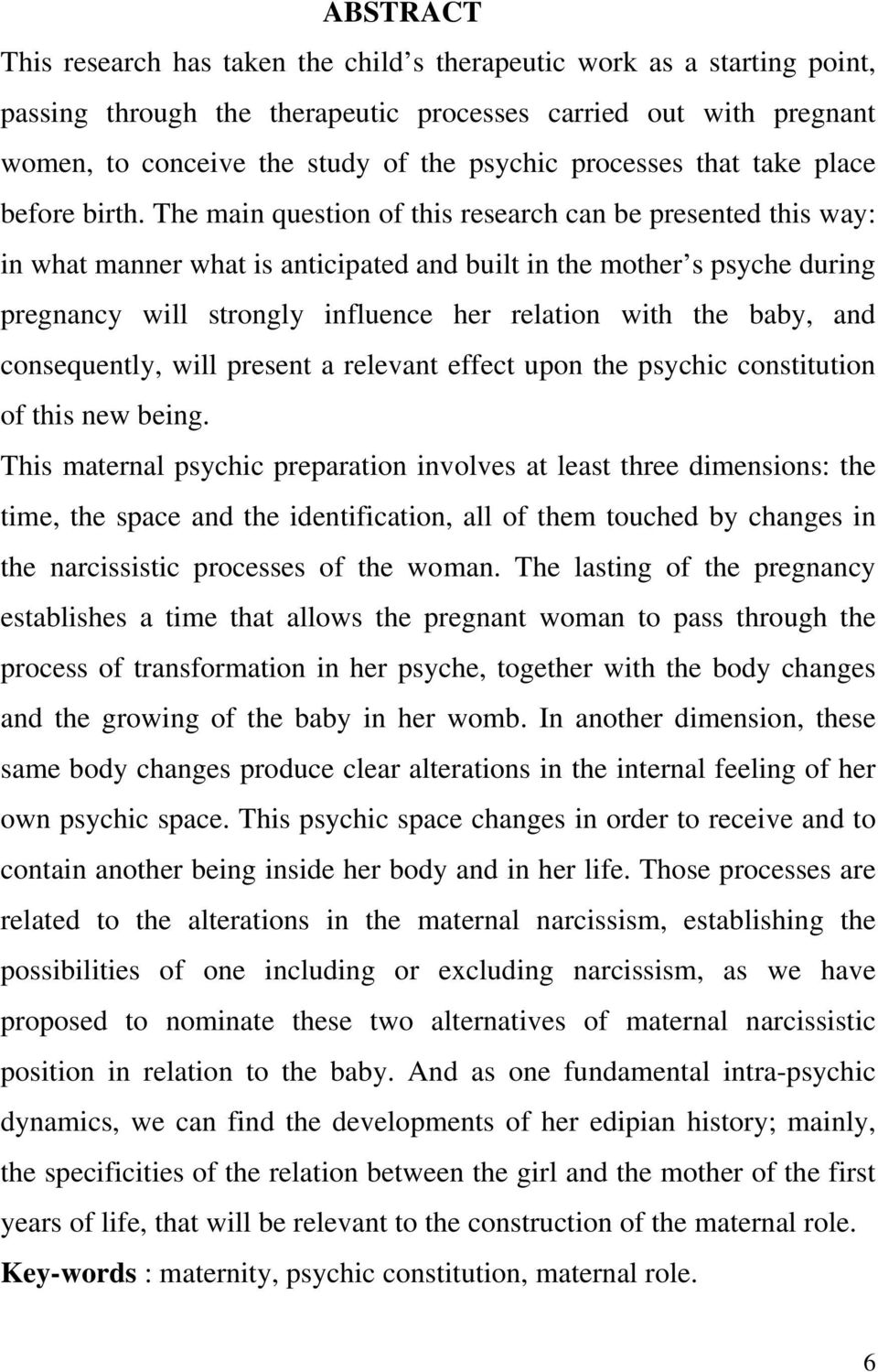 The main question of this research can be presented this way: in what manner what is anticipated and built in the mother s psyche during pregnancy will strongly influence her relation with the baby,