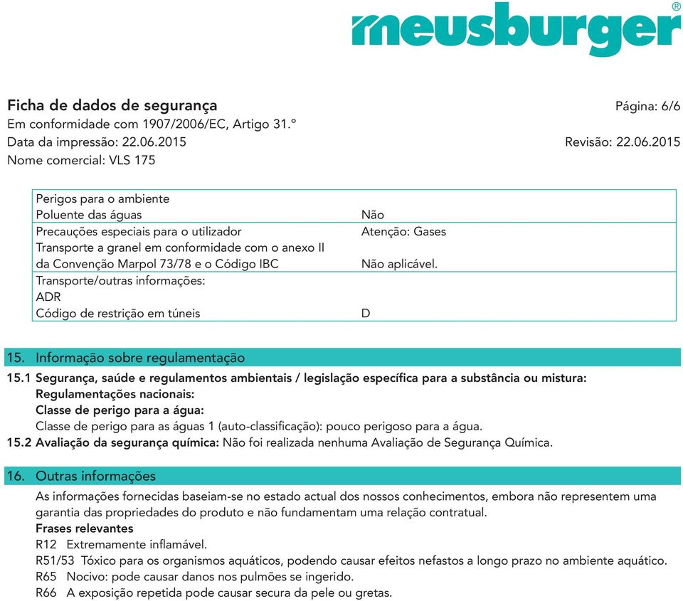 1 Segurança, saúde e regulamentos ambientais / legislação específica para a substância ou mistura: Regulamentações nacionais: Classe de perigo para a água: Classe de perigo para as águas 1