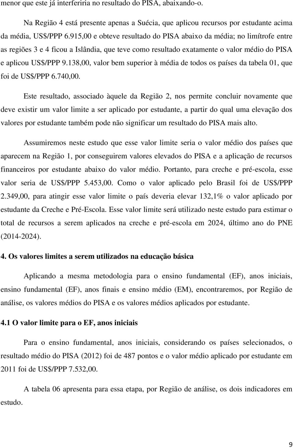 138,00, valor bem superior à média de todos os países da tabela 01, que foi de US$/PPP 6.740,00.