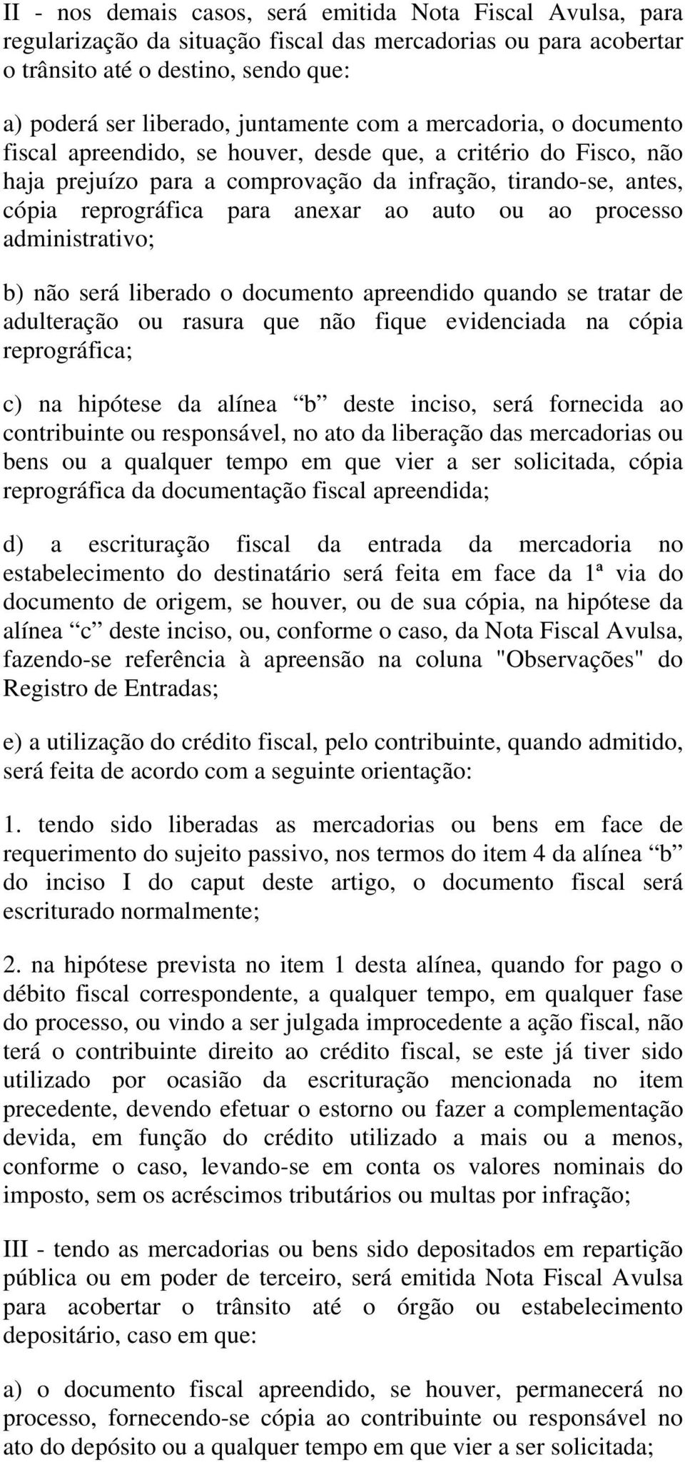 ou ao processo administrativo; b) não será liberado o documento apreendido quando se tratar de adulteração ou rasura que não fique evidenciada na cópia reprográfica; c) na hipótese da alínea b deste