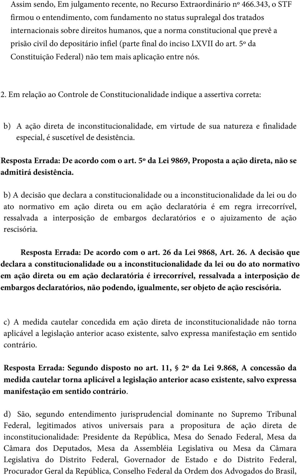 (parte final do inciso LXVII do art. 5º da Constituição Federal) não tem mais aplicação entre nós. 2.