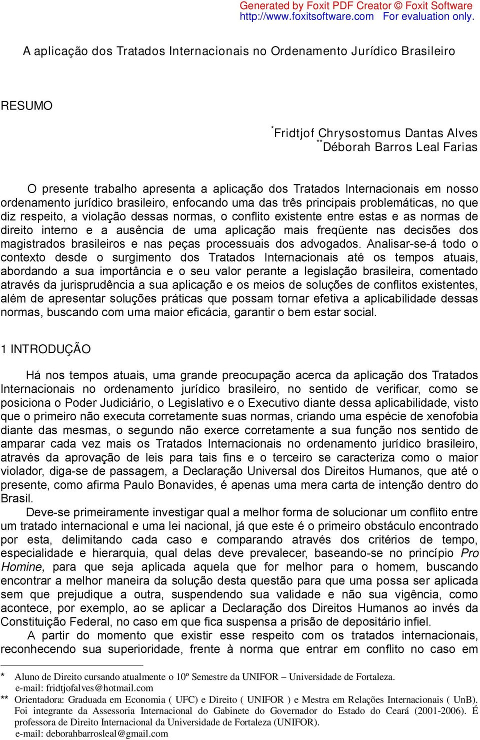 normas de direito interno e a ausência de uma aplicação mais freqüente nas decisões dos magistrados brasileiros e nas peças processuais dos advogados.