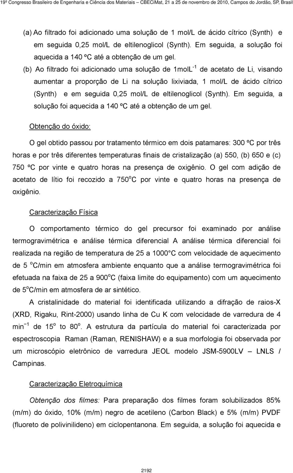 eltilenoglicol (Synth). Em seguida, a solução foi aquecida a 140 ºC até a obtenção de um gel.