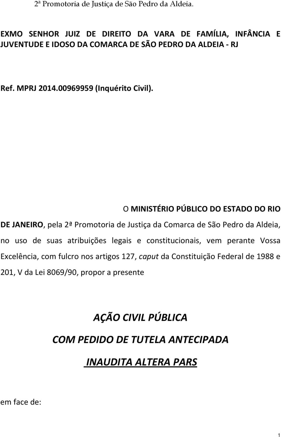 O MINISTÉRIO PÚBLICO DO ESTADO DO RIO DE JANEIRO, pela 2ª Promotoria de Justiça da Comarca de São Pedro da Aldeia, no uso de suas