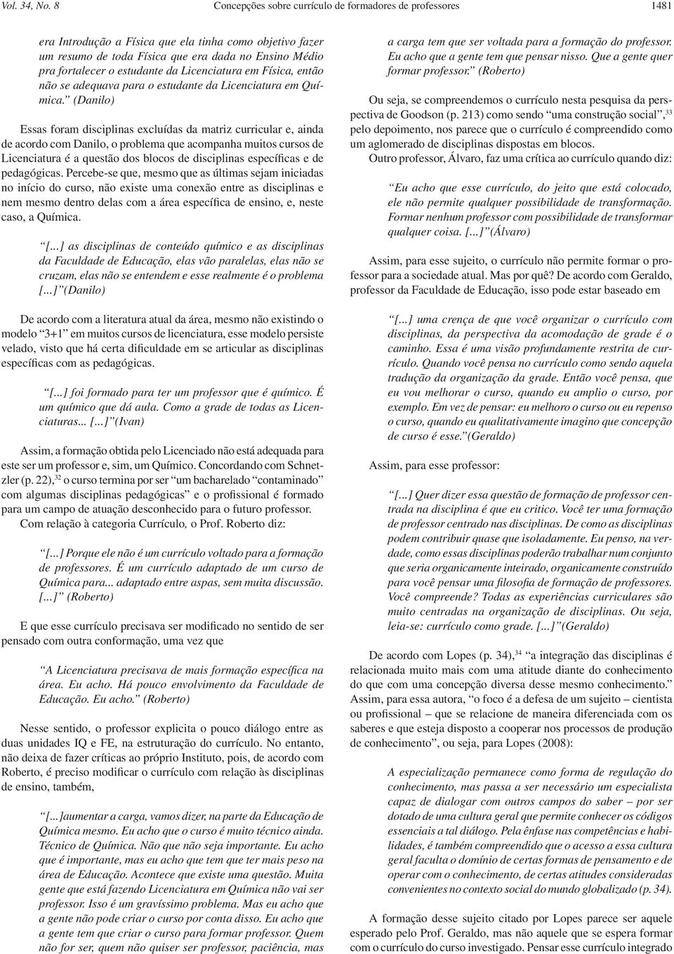 estudante da Licenciatura em Física, então não se adequava para o estudante da Licenciatura em Química.