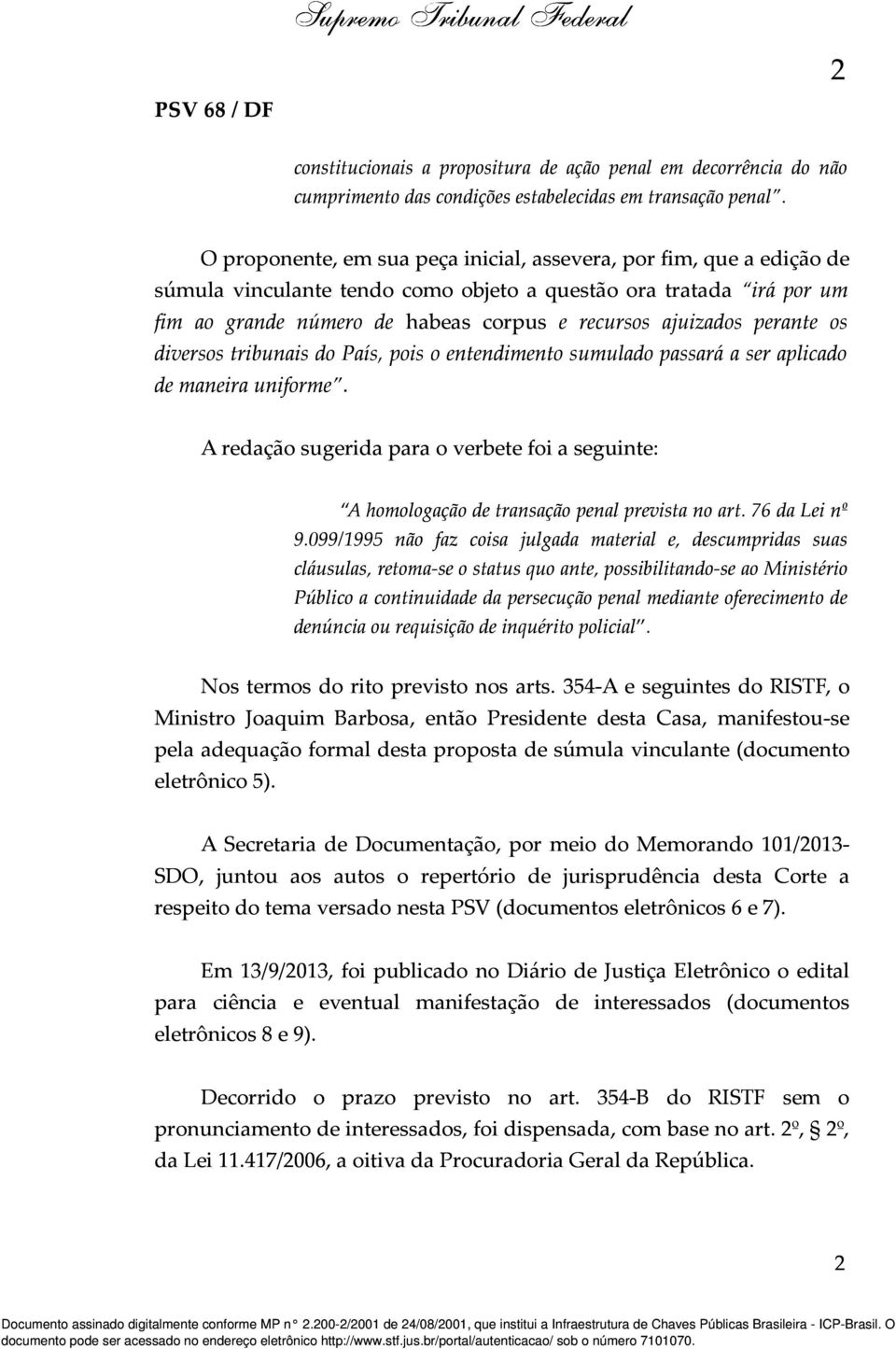 perante os diversos tribunais do País, pois o entendimento sumulado passará a ser aplicado de maneira uniforme.