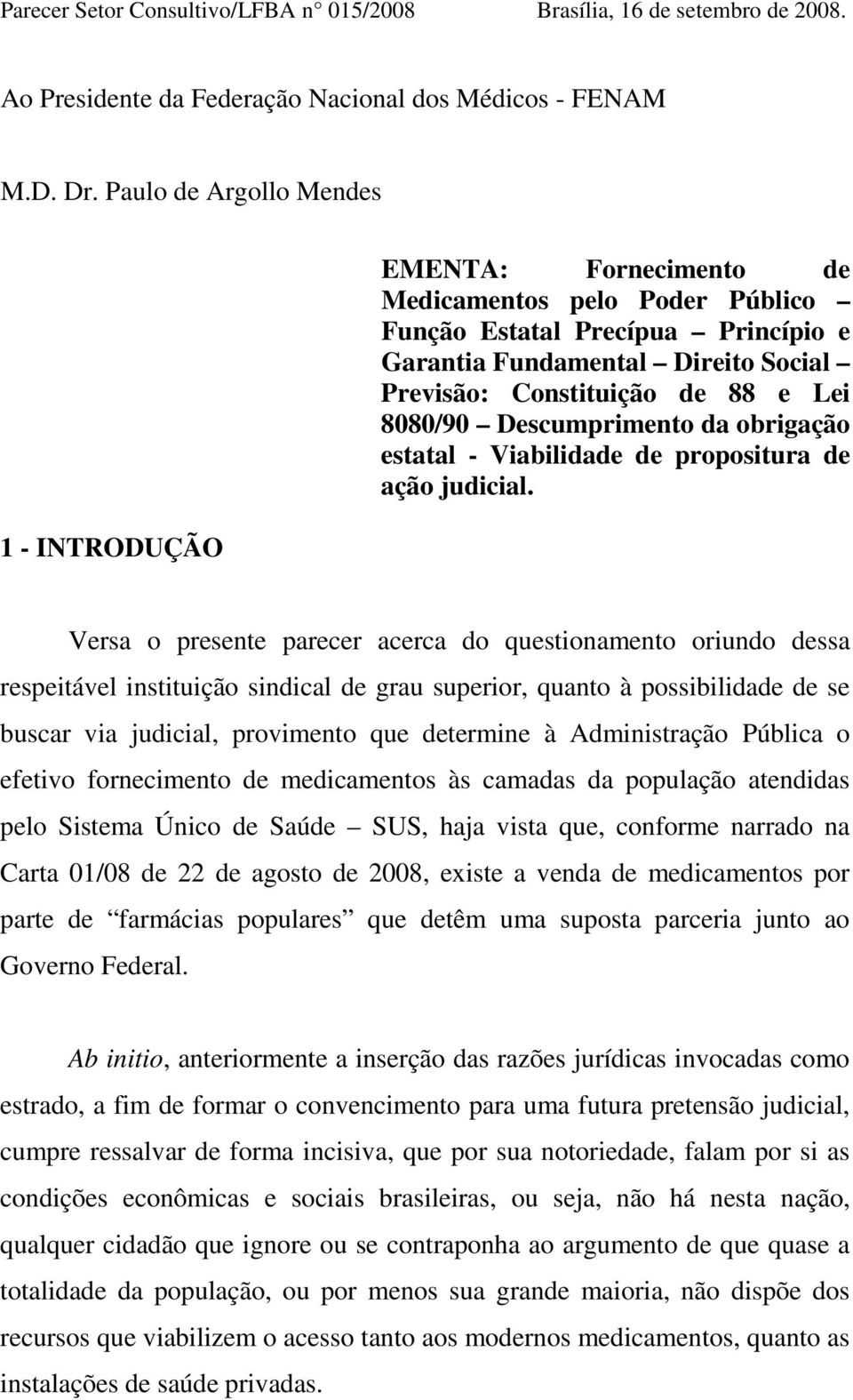 Lei 8080/90 Descumprimento da obrigação estatal - Viabilidade de propositura de ação judicial.