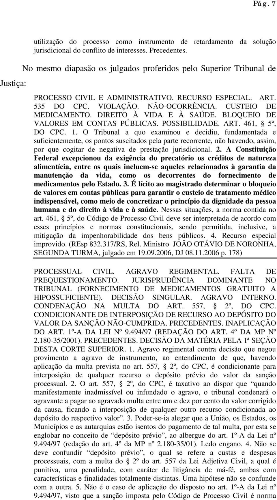 DIREITO À VIDA E À SAÚDE. BLOQUEIO DE VALORES EM CONTAS PÚBLICAS. POSSIBILIDADE. ART. 461, 5º, DO CPC. 1.