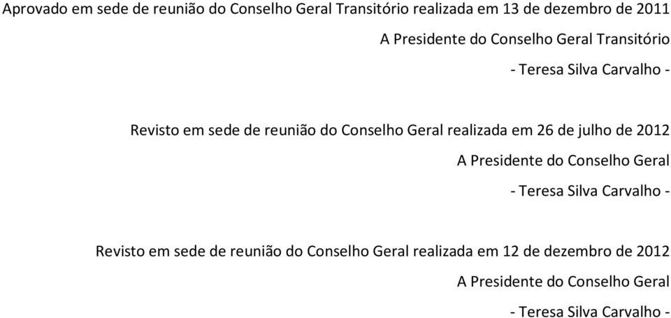 realizada em 26 de julho de 2012 A Presidente do Conselho Geral - Teresa Silva Carvalho - Revisto em sede de