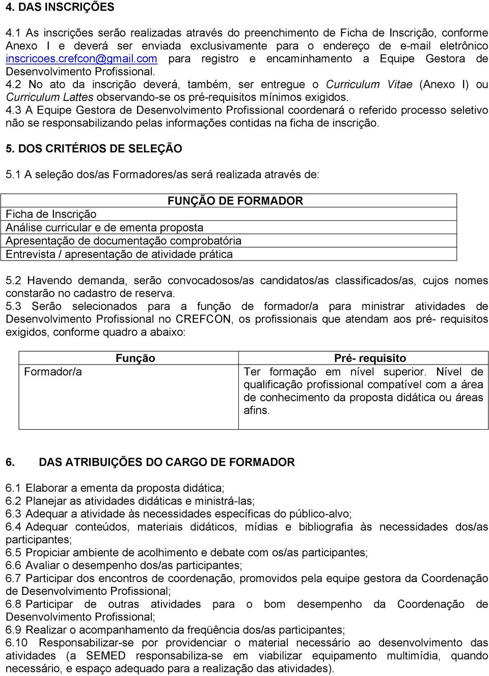 com para registro e encaminhamento a Equipe Gestora de Desenvolvimento Profissional. 4.