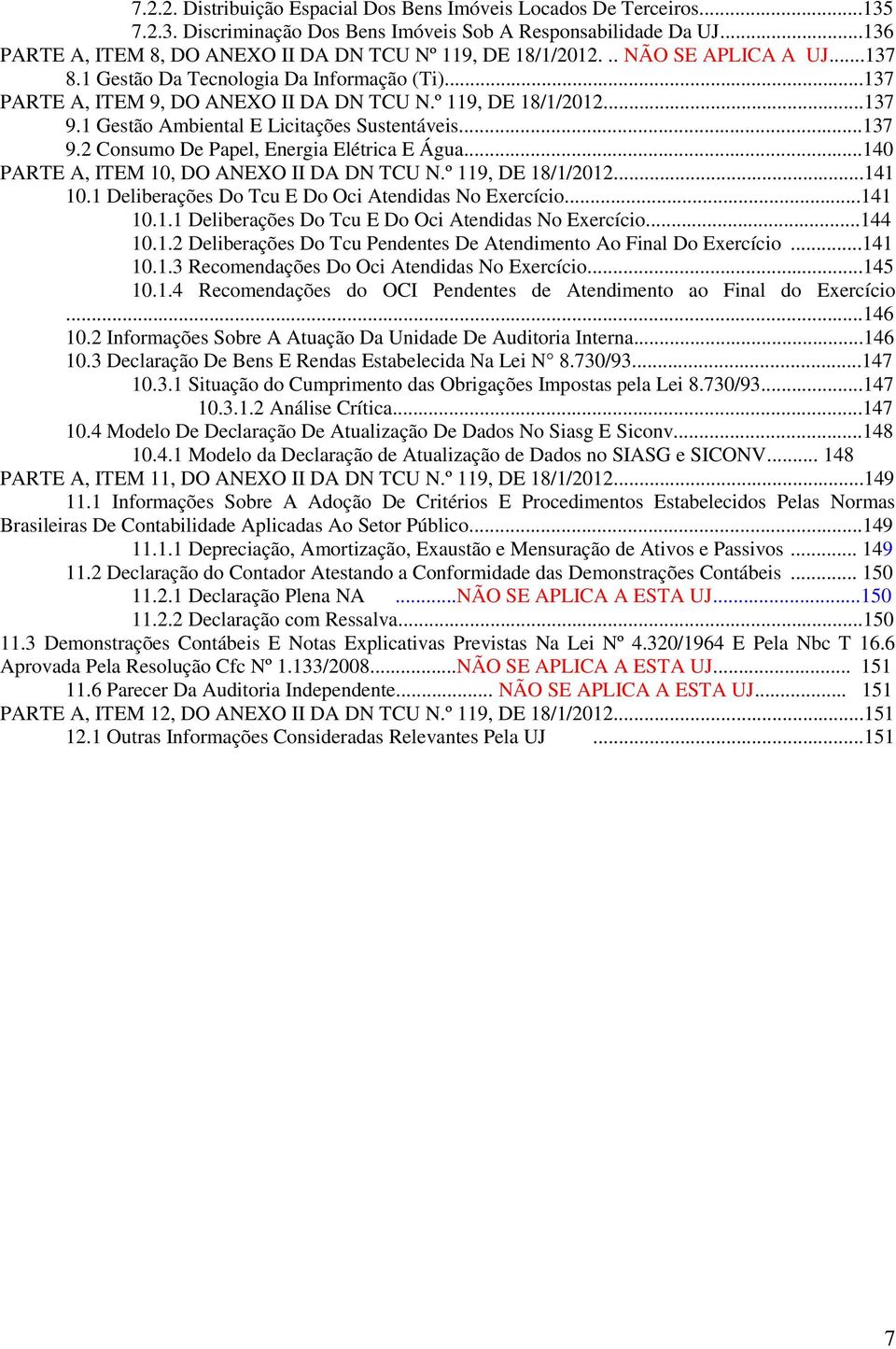 º 119, DE 18/1/2012...137 9.1 Gestão Ambiental E Licitações Sustentáveis...137 9.2 Consumo De Papel, Energia Elétrica E Água...140 PARTE A, ITEM 10, DO ANEXO II DA DN TCU N.º 119, DE 18/1/2012...141 10.