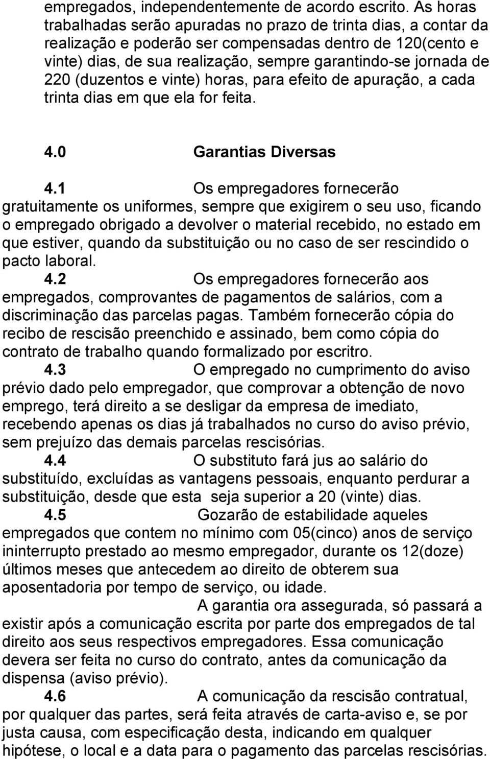 (duzentos e vinte) horas, para efeito de apuração, a cada trinta dias em que ela for feita. 4.0 Garantias Diversas 4.