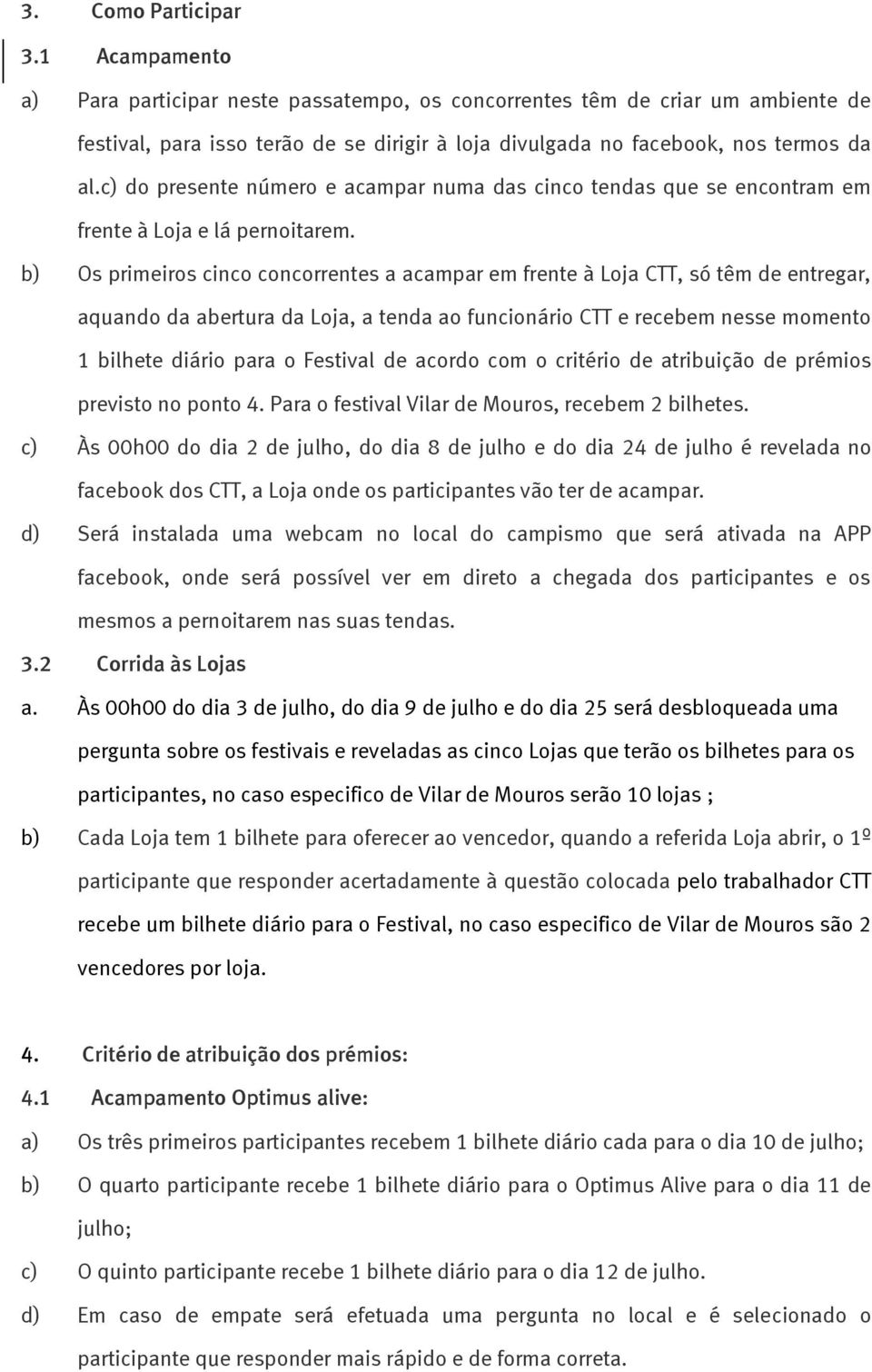 c) do presente número e acampar numa das cinco tendas que se encontram em frente à Loja e lá pernoitarem.