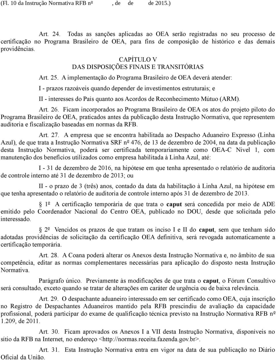 CAPÍTULO V DAS DISPOSIÇÕES FINAIS E TRANSITÓRIAS Art. 25.