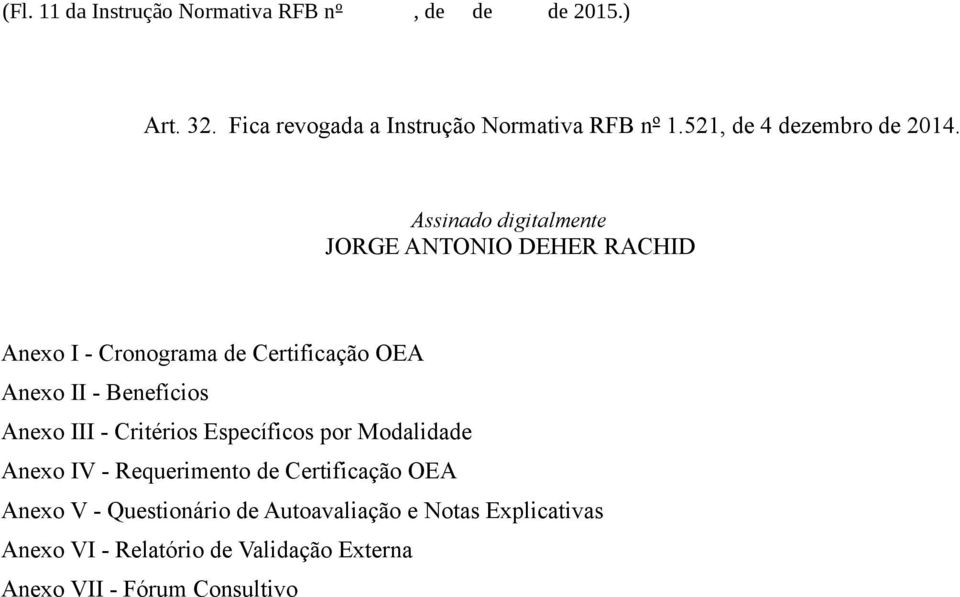 Assinado digitalmente JORGE ANTONIO DEHER RACHID Anexo I - Cronograma de Certificação OEA Anexo II - Benefícios Anexo