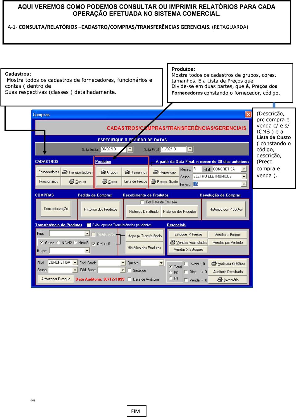 (RETAGUARDA) Cadastros: Mostra todos os cadastros de fornecedores, funcionários e contas ( dentro de Suas respectivas (classes ) detalhadamente.