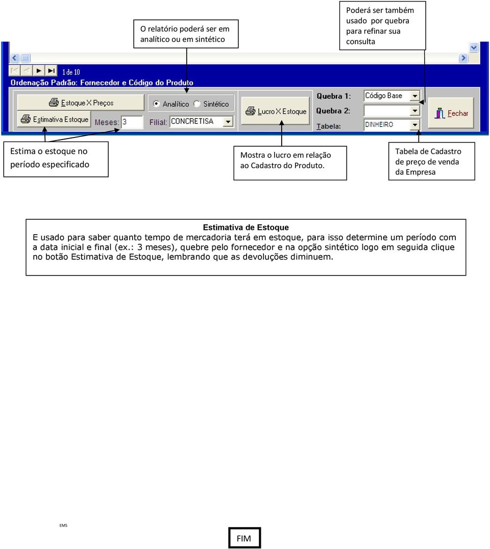 Tabela de Cadastro de preço de venda da Empresa Estimativa de Estoque E usado para saber quanto tempo de mercadoria terá em estoque,