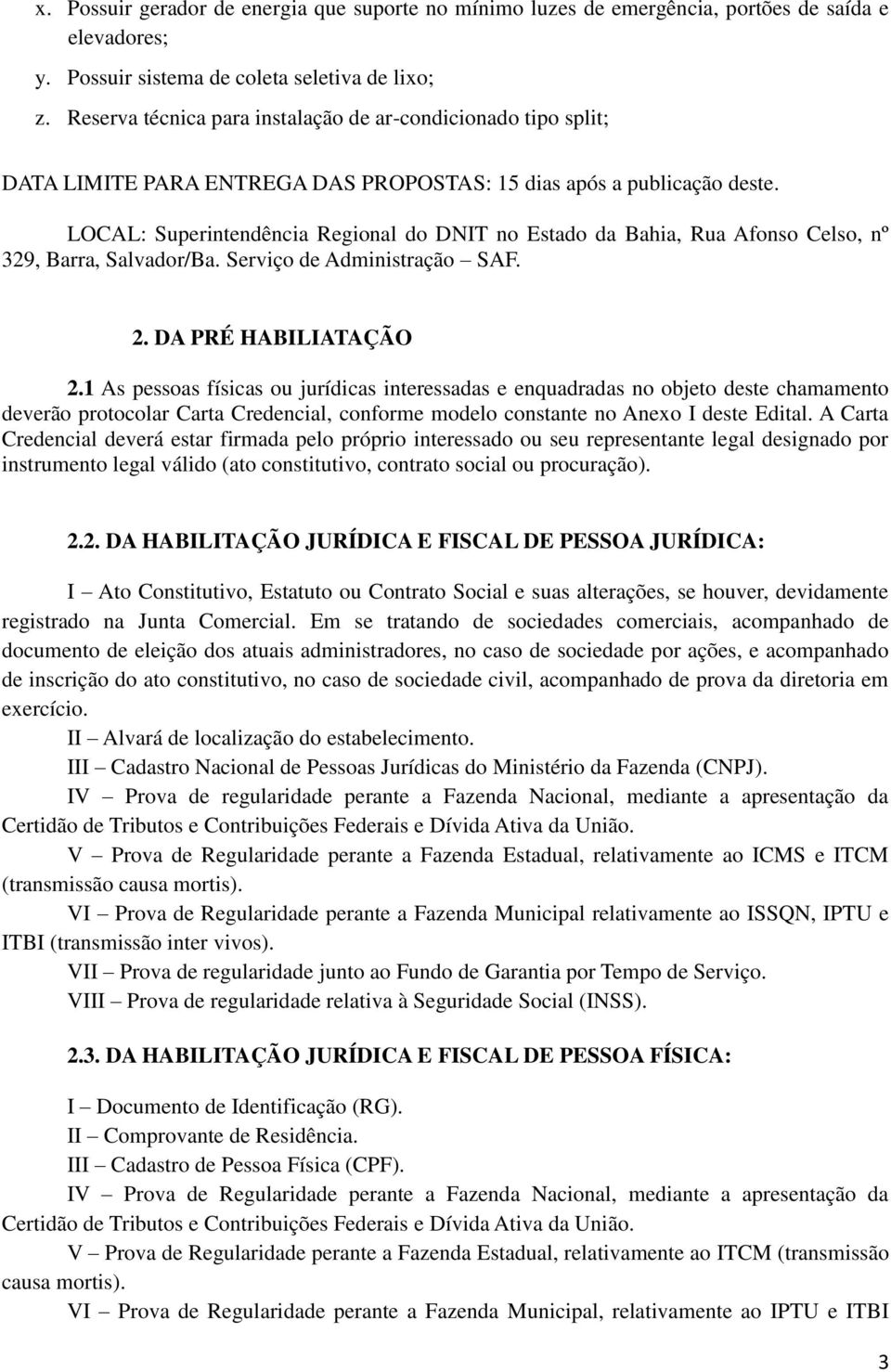 LOCAL: Superintendência Regional do DNIT no Estado da Bahia, Rua Afonso Celso, nº 329, Barra, Salvador/Ba. Serviço de Administração SAF. 2. DA PRÉ HABILIATAÇÃO 2.