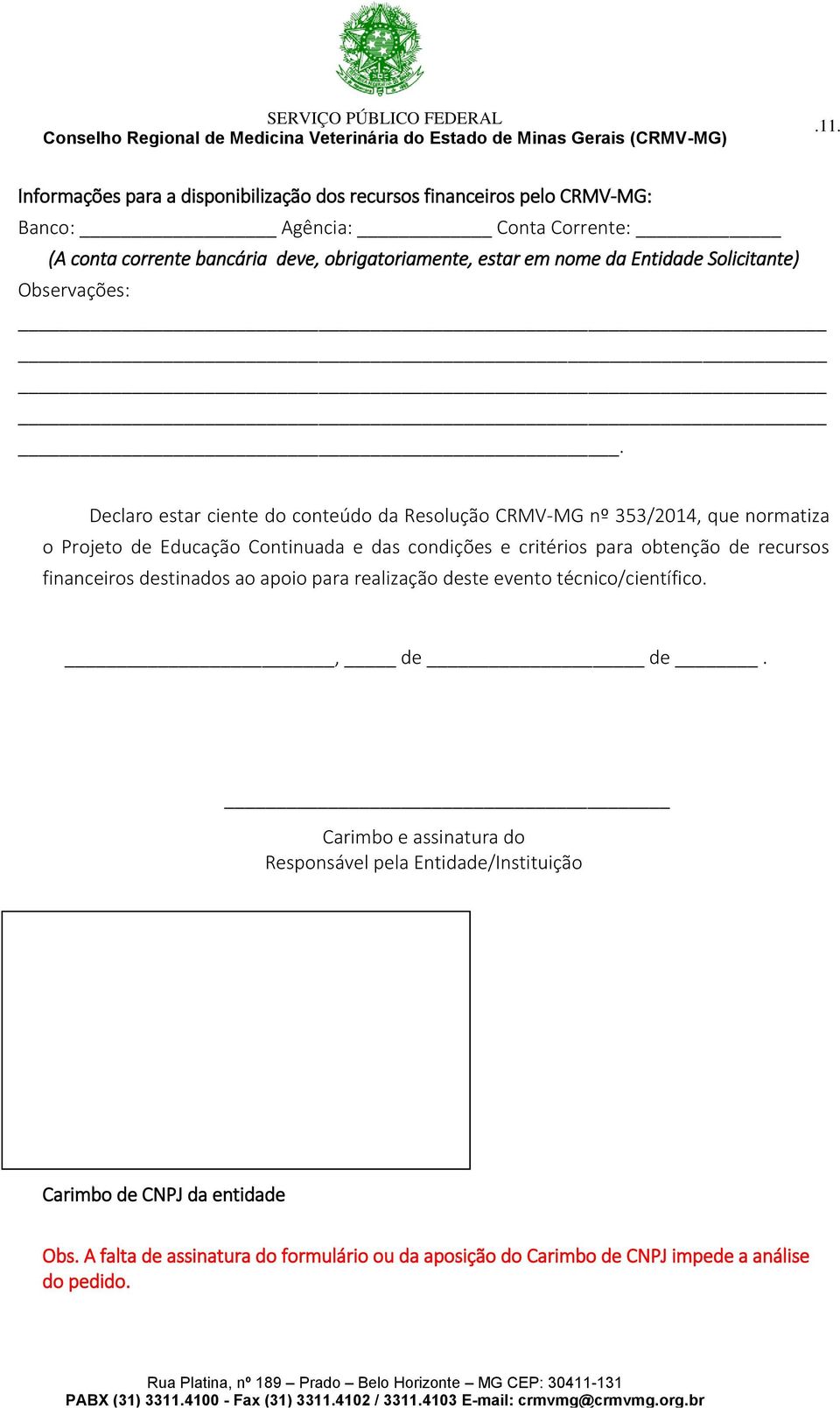 Declaro estar ciente do conteúdo da Resolução CRMV-MG nº 353/2014, que normatiza o Projeto de Educação Continuada e das condições e critérios para obtenção de