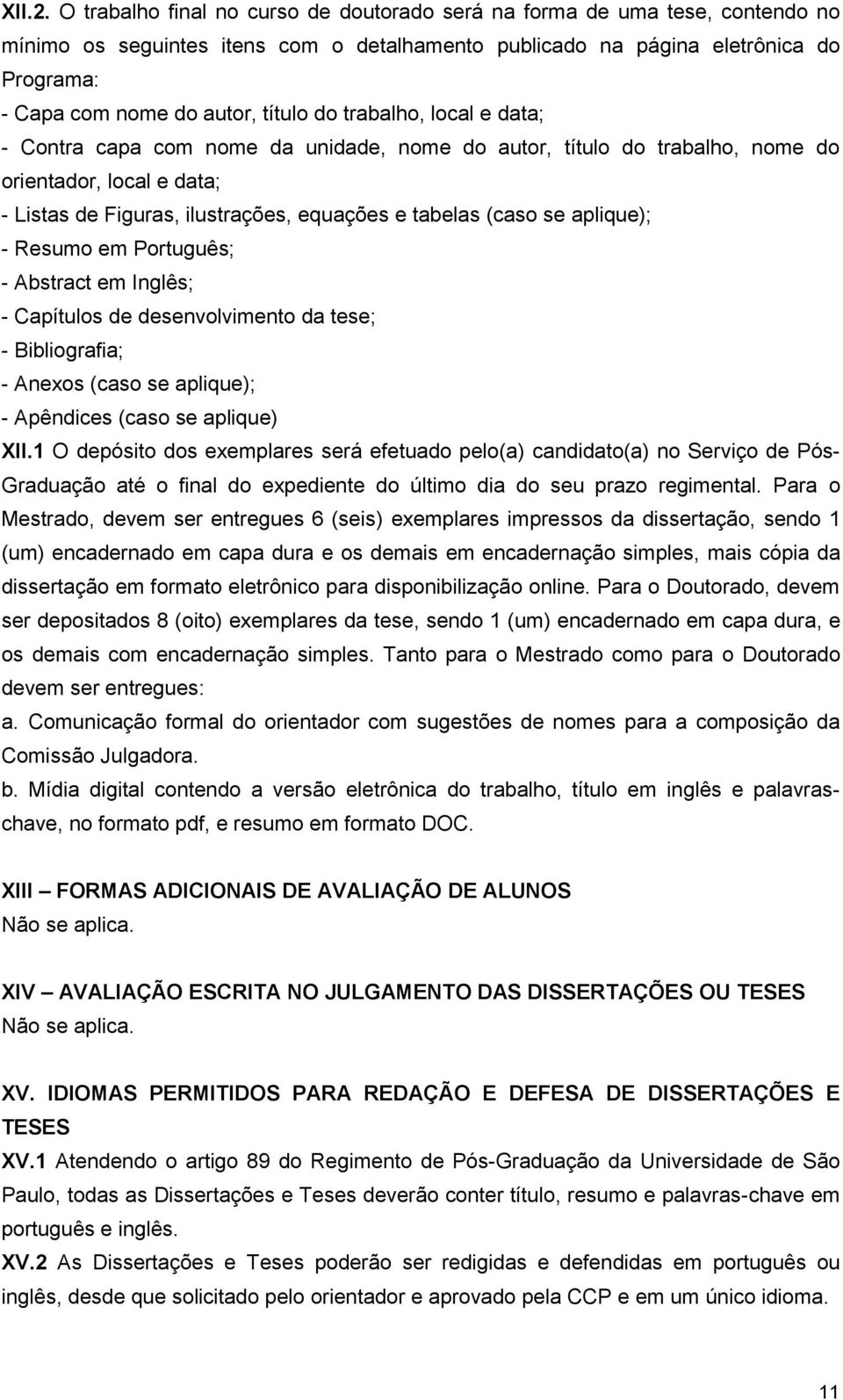 do trabalho, local e data; - Contra capa com nome da unidade, nome do autor, título do trabalho, nome do orientador, local e data; - Listas de Figuras, ilustrações, equações e tabelas (caso se