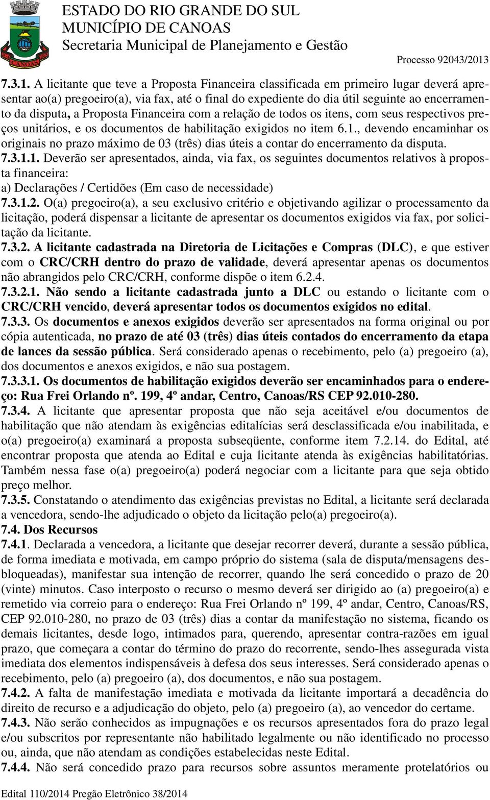 Proposta Financeira com a relação de todos os itens, com seus respectivos preços unitários, e os documentos de habilitação exigidos no item 6.1.